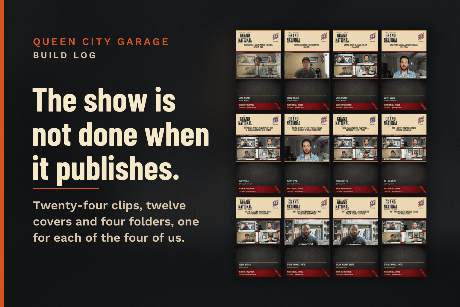 A grid of the twelve guest cover frames from Episode 1 of The Grand National Show on a dark charcoal card. Text: Queen City Garage, Build Log. The show is not done when it publishes. Twenty-four clips, twelve covers and four folders, one for each of the four of us.